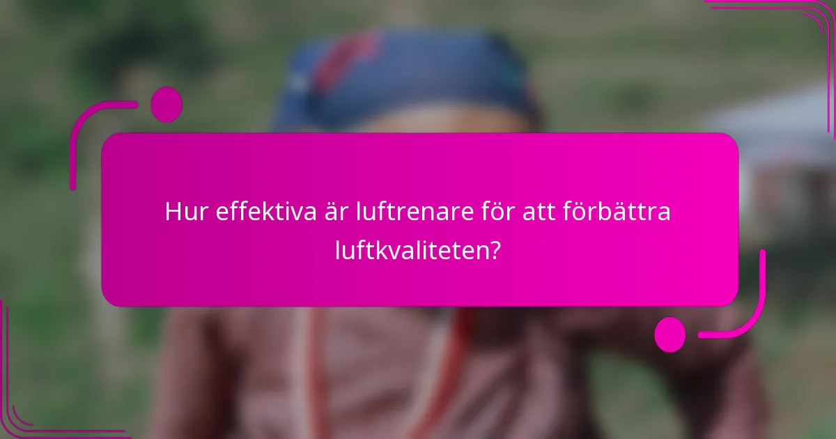 Hur effektiva är luftrenare för att förbättra luftkvaliteten?