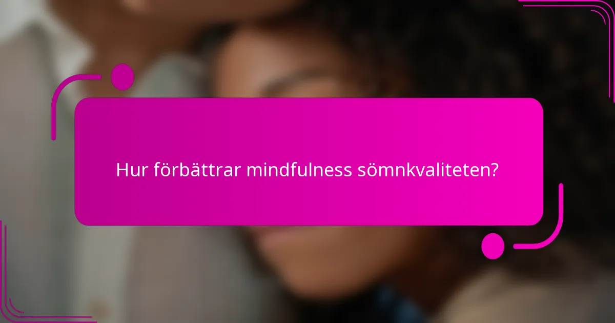 Hur förbättrar mindfulness sömnkvaliteten?