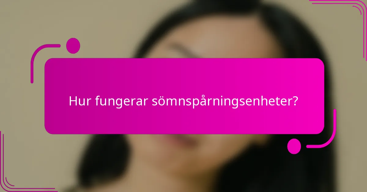 Hur fungerar sömnspårningsenheter?