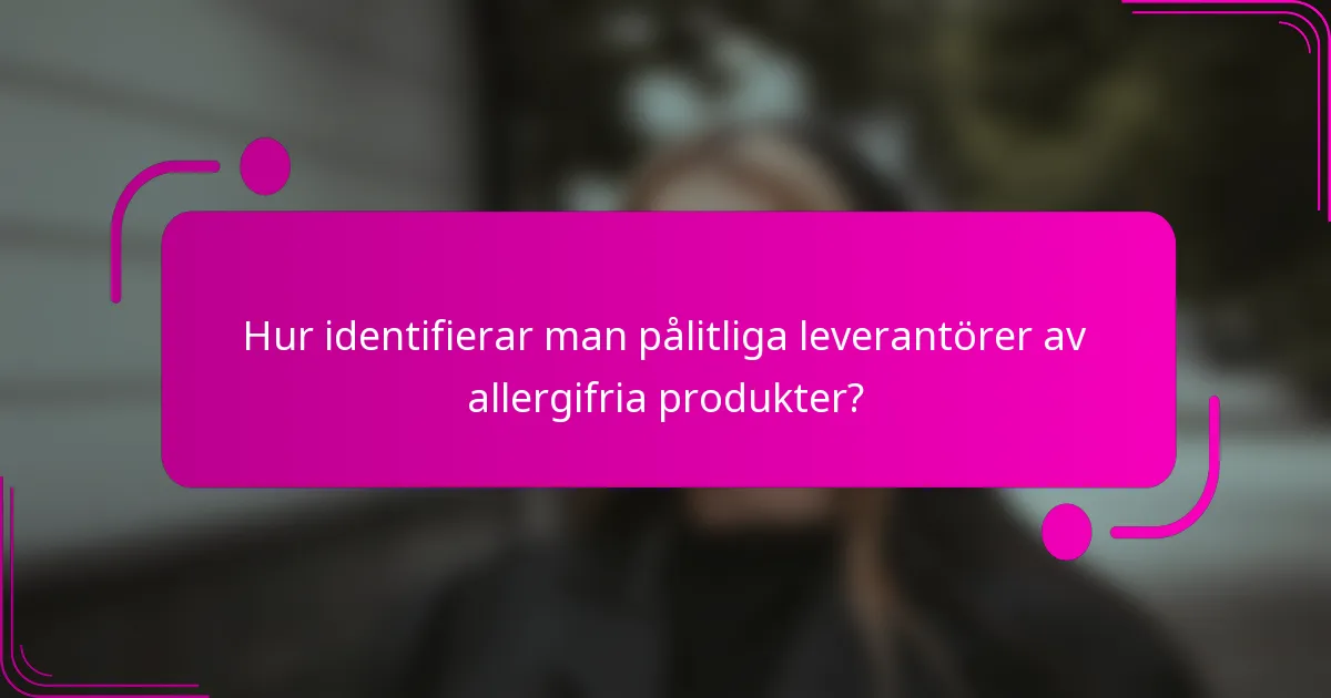 Hur identifierar man pålitliga leverantörer av allergifria produkter?