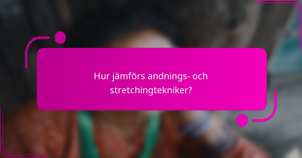Hur jämförs andnings- och stretchingtekniker?