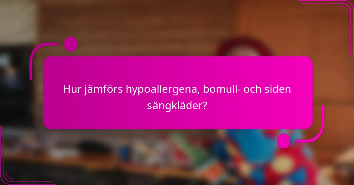 Hur jämförs hypoallergena, bomull- och siden sängkläder?