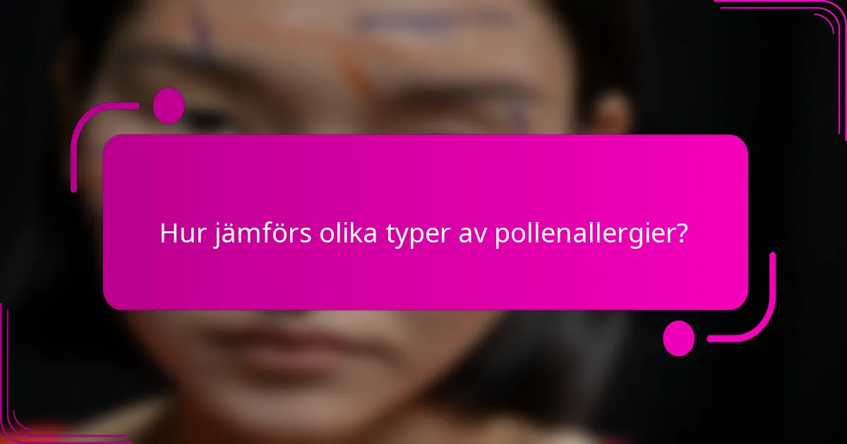 Hur jämförs olika typer av pollenallergier?