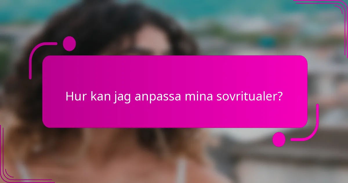 Hur kan jag anpassa mina sovritualer?