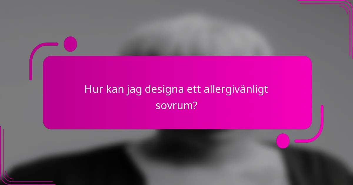 Hur kan jag designa ett allergivänligt sovrum?