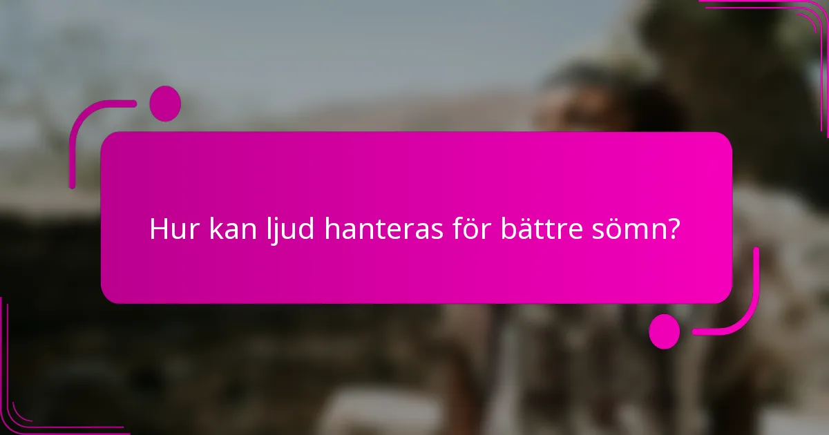 Hur kan ljud hanteras för bättre sömn?