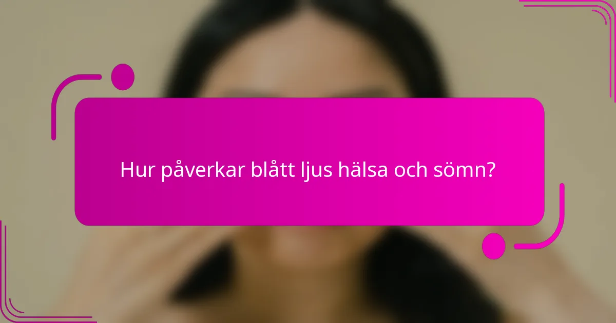 Hur påverkar blått ljus hälsa och sömn?