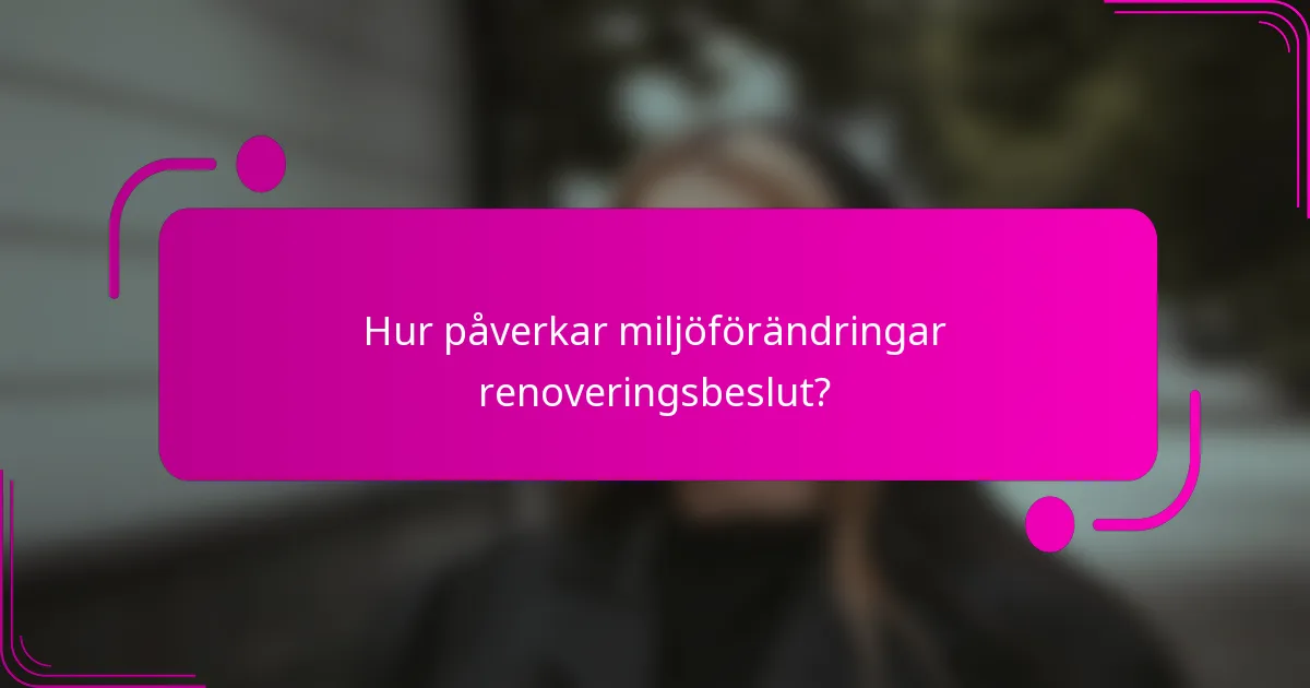 Hur påverkar miljöförändringar renoveringsbeslut?