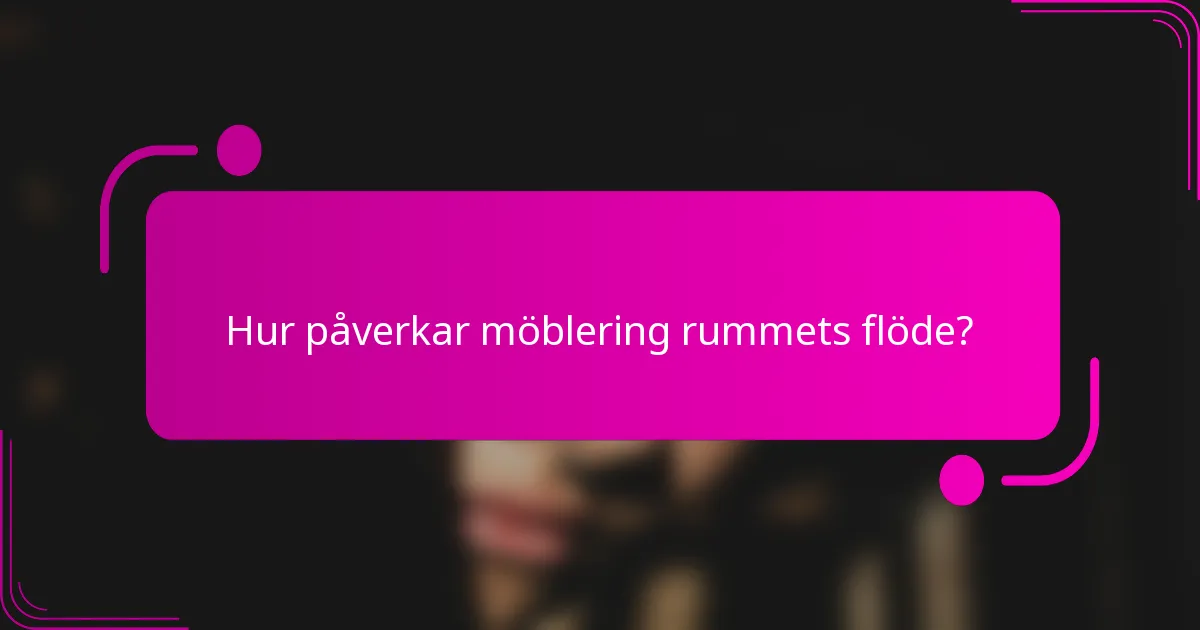 Hur påverkar möblering rummets flöde?
