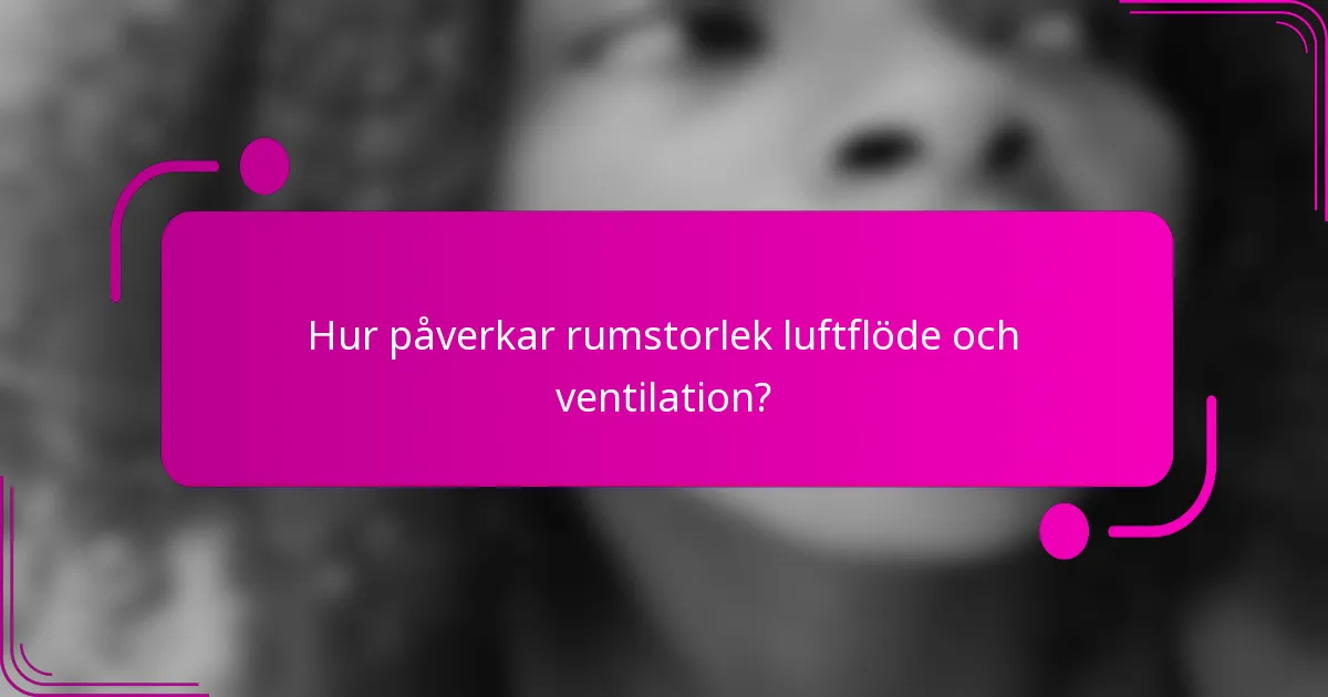 Hur påverkar rumstorlek luftflöde och ventilation?