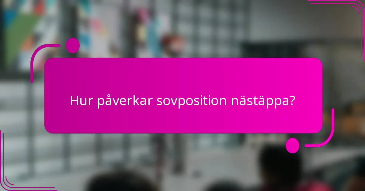 Hur påverkar sovposition nästäppa?