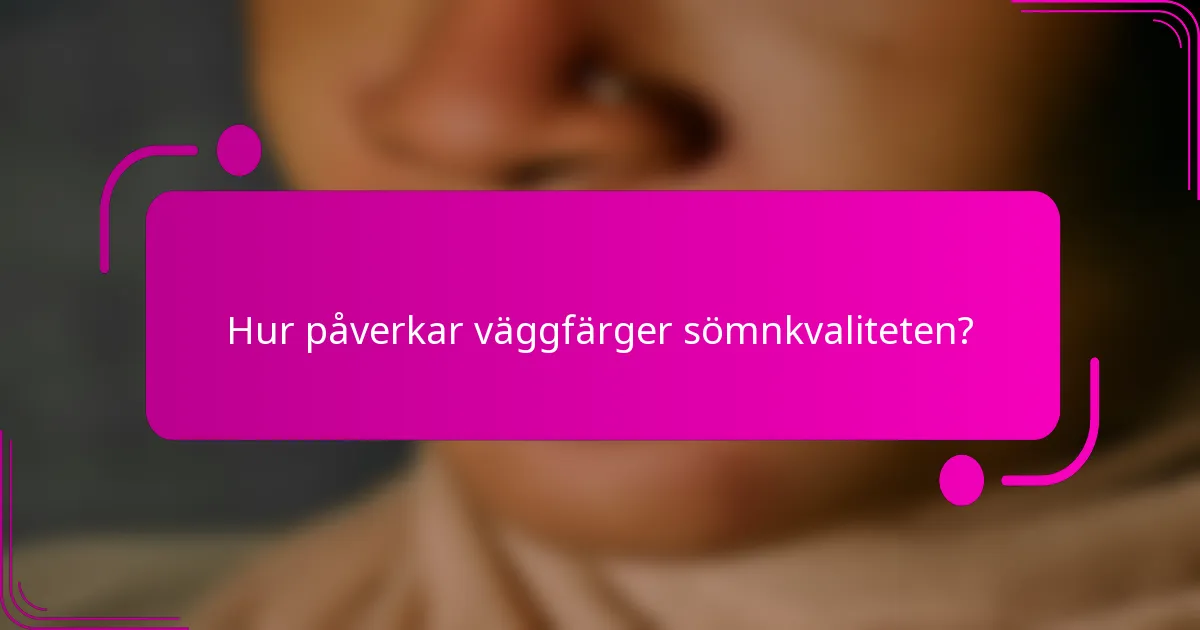 Hur påverkar väggfärger sömnkvaliteten?