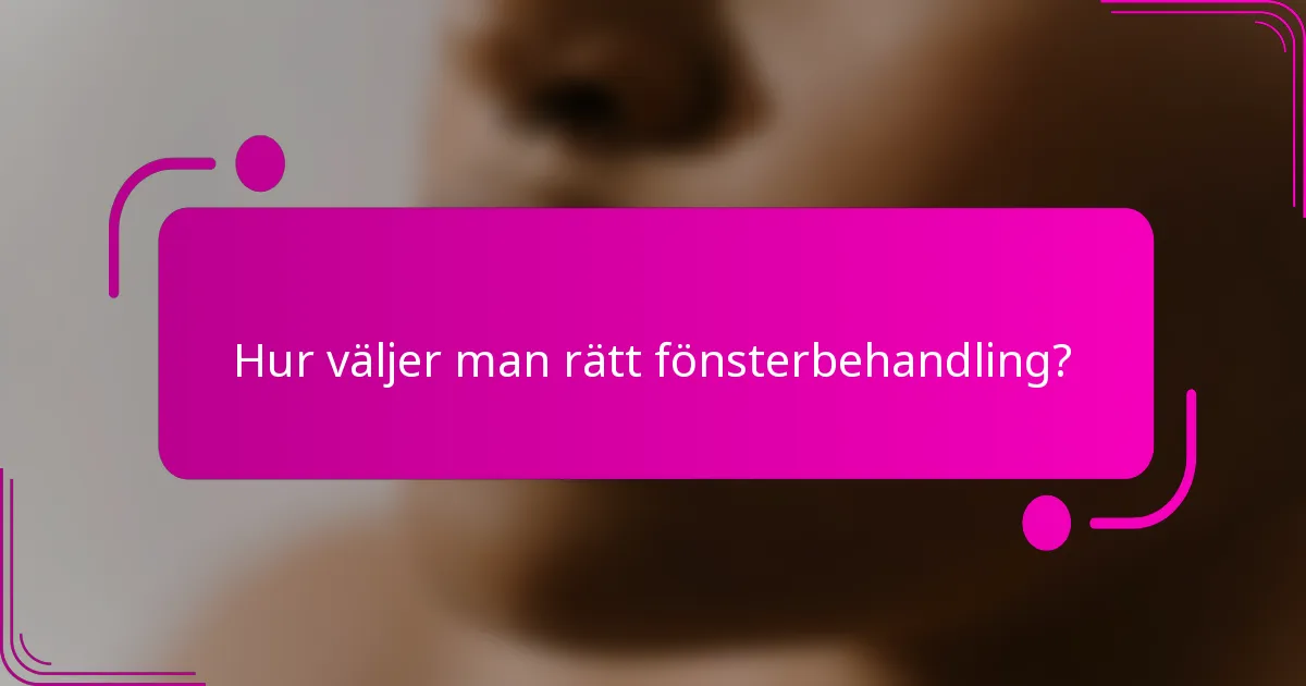 Hur väljer man rätt fönsterbehandling?