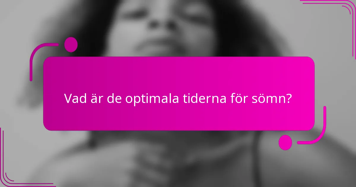 Vad är de optimala tiderna för sömn?