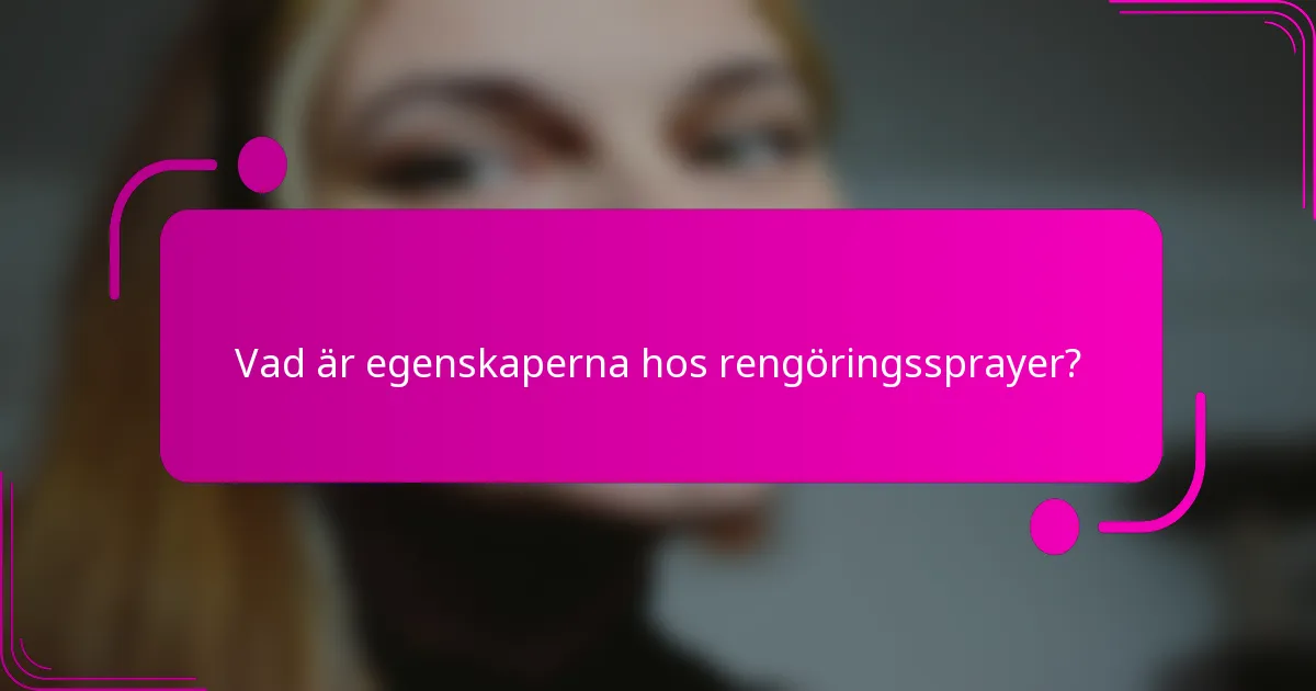 Vad är egenskaperna hos rengöringssprayer?