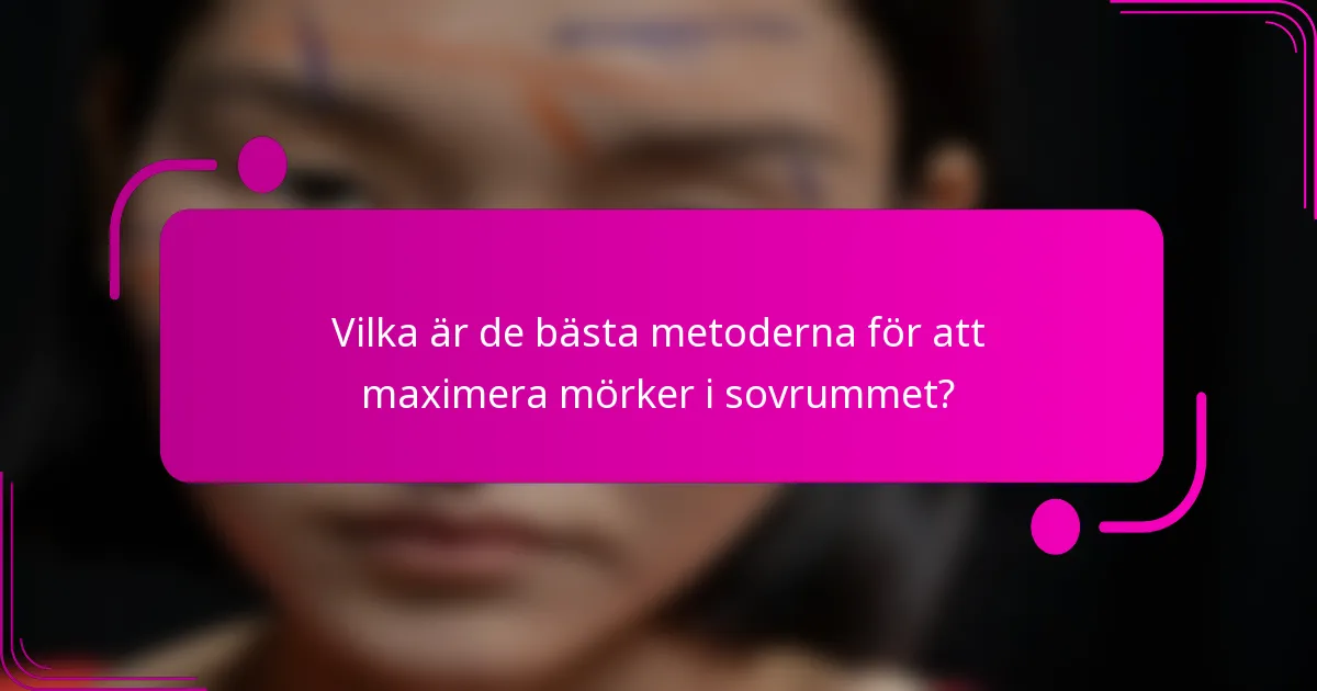Vilka är de bästa metoderna för att maximera mörker i sovrummet?