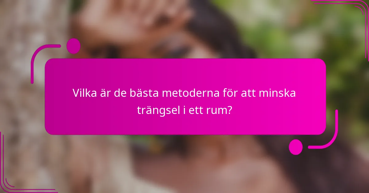 Vilka är de bästa metoderna för att minska trängsel i ett rum?