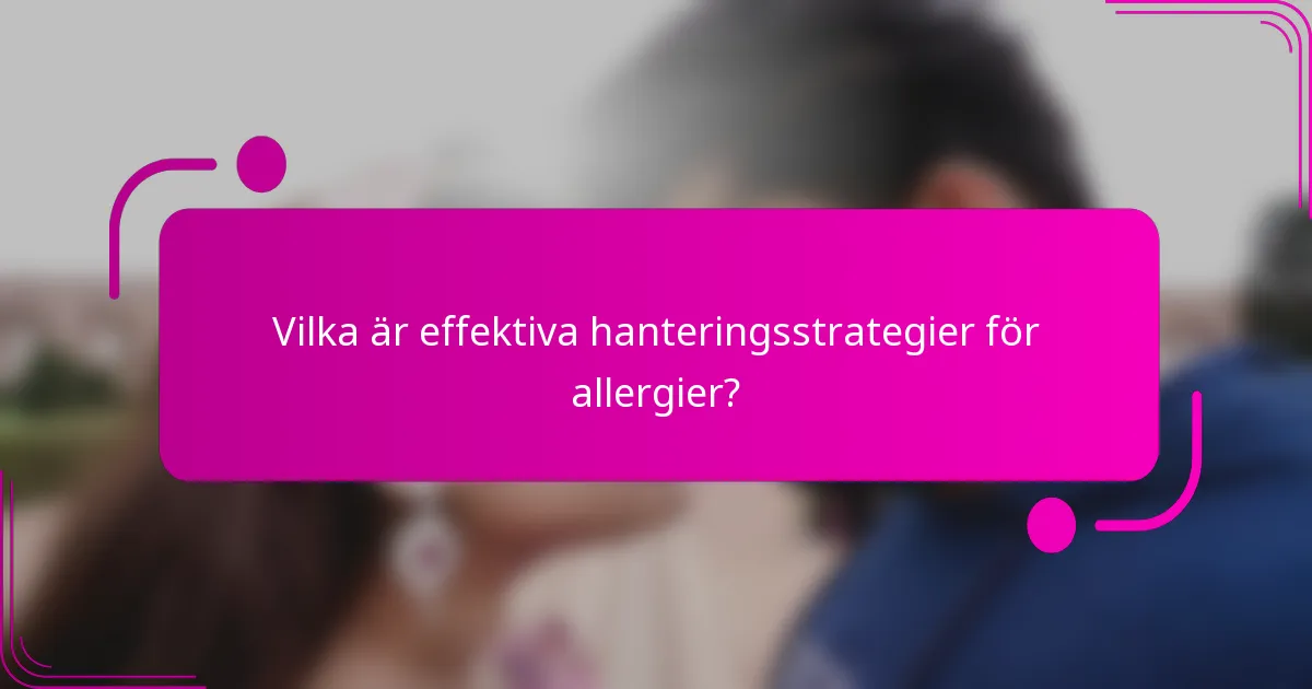 Vilka är effektiva hanteringsstrategier för allergier?