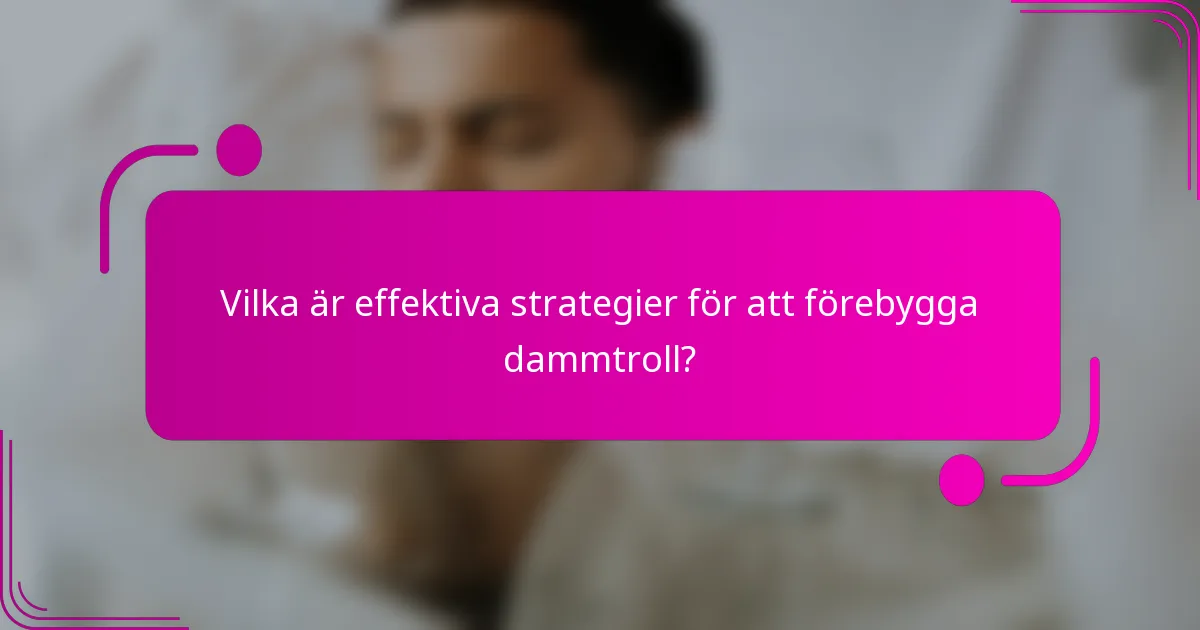 Vilka är effektiva strategier för att förebygga dammtroll?
