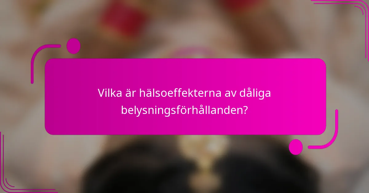 Vilka är hälsoeffekterna av dåliga belysningsförhållanden?