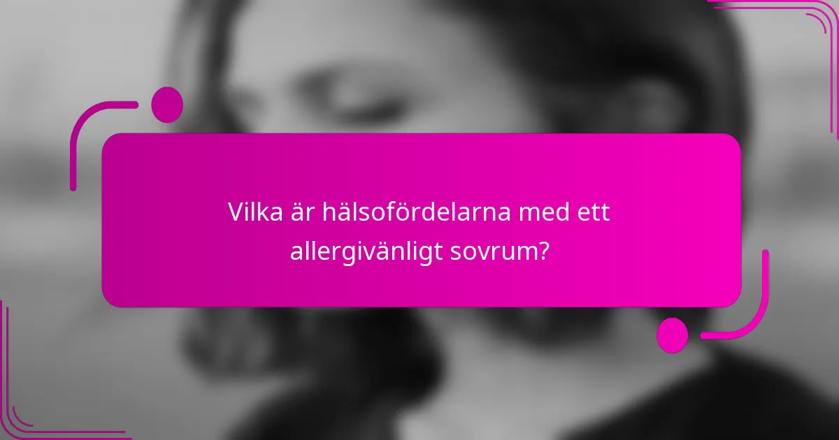 Vilka är hälsofördelarna med ett allergivänligt sovrum?