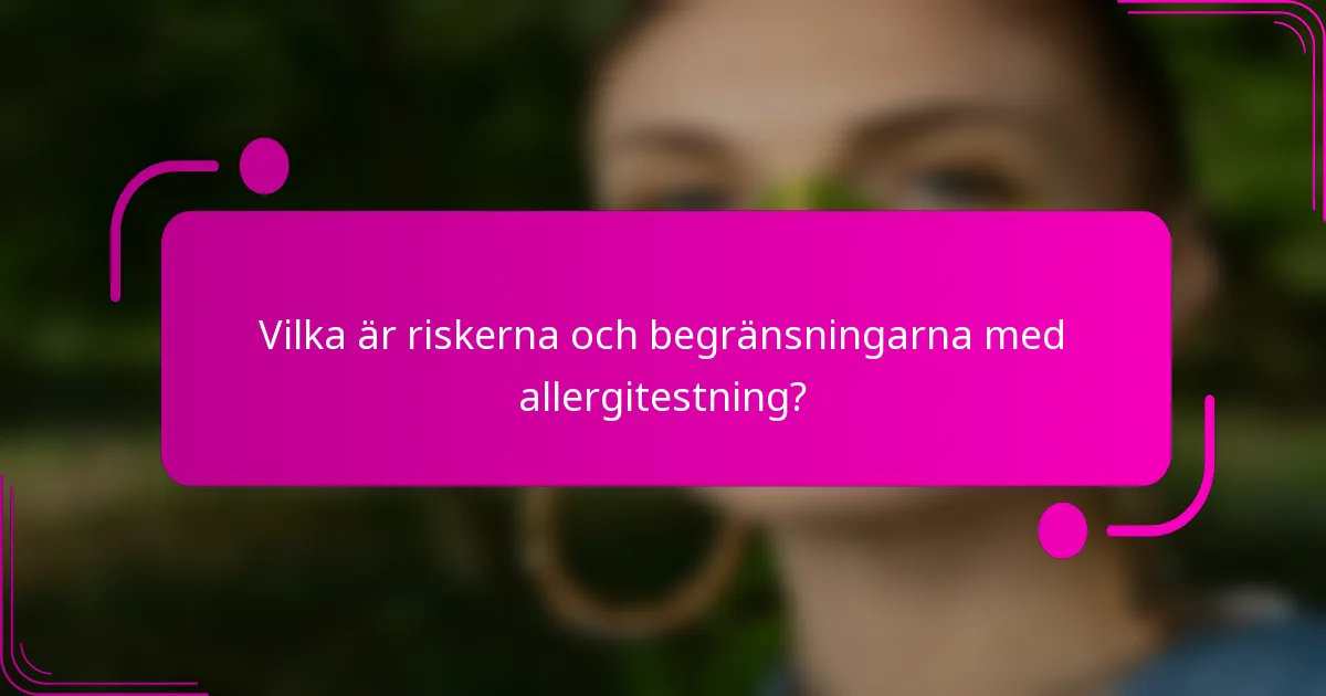 Vilka är riskerna och begränsningarna med allergitestning?