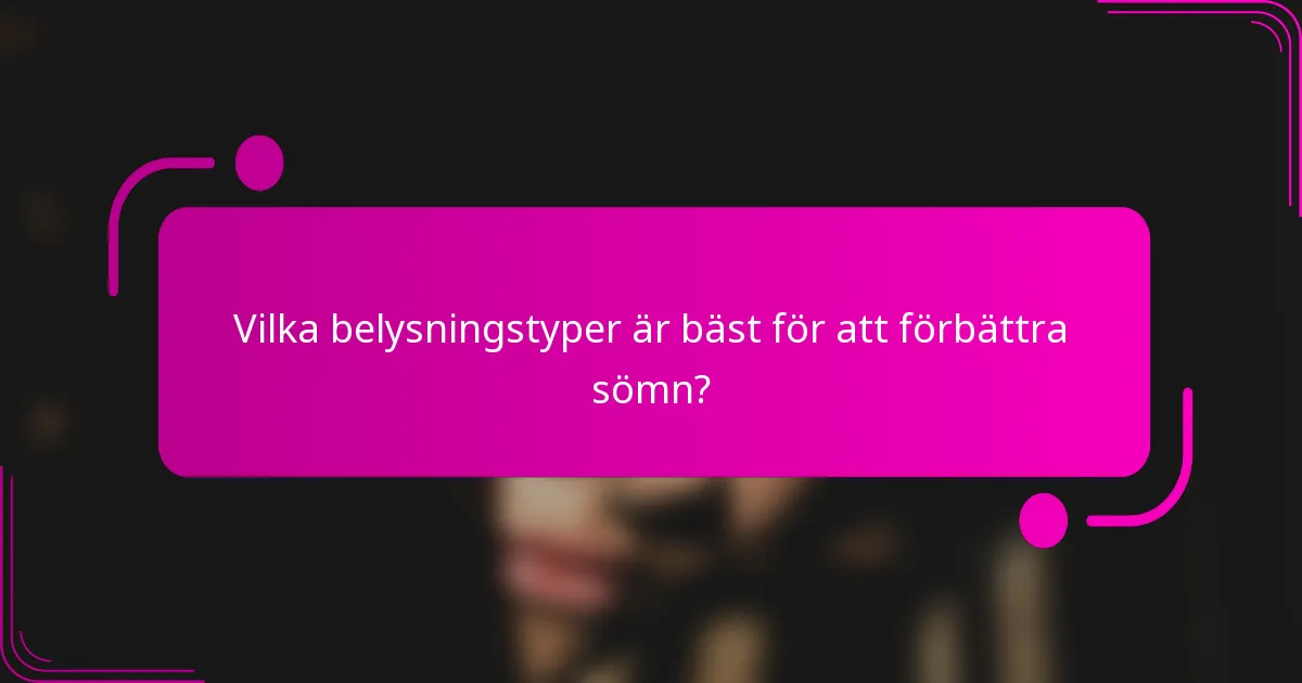 Vilka belysningstyper är bäst för att förbättra sömn?