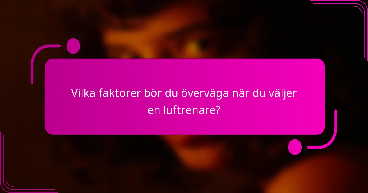 Vilka faktorer bör du överväga när du väljer en luftrenare?