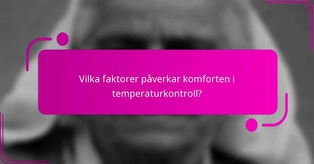 Vilka faktorer påverkar komforten i temperaturkontroll?