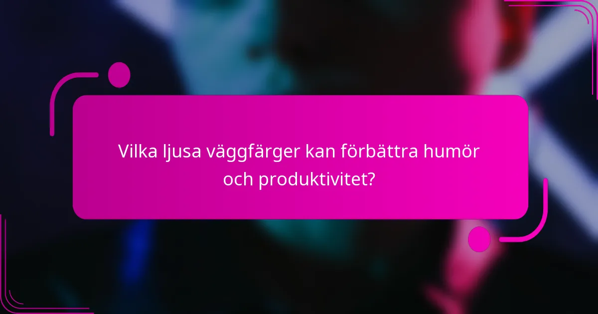 Vilka ljusa väggfärger kan förbättra humör och produktivitet?