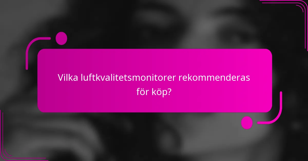 Vilka luftkvalitetsmonitorer rekommenderas för köp?