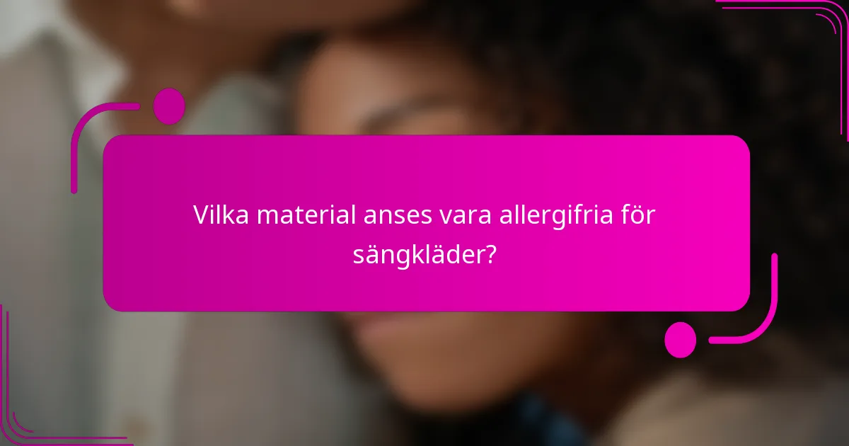 Vilka material anses vara allergifria för sängkläder?