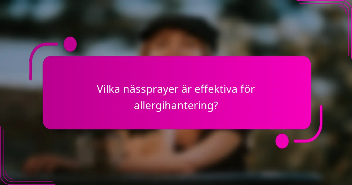 Vilka nässprayer är effektiva för allergihantering?