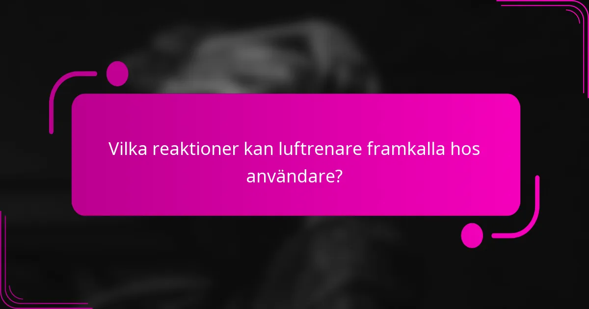 Vilka reaktioner kan luftrenare framkalla hos användare?