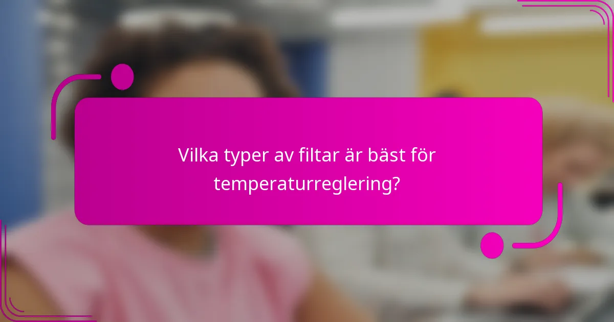 Vilka typer av filtar är bäst för temperaturreglering?