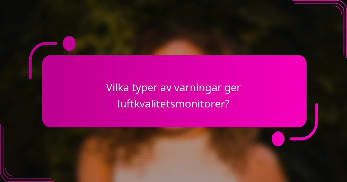 Vilka typer av varningar ger luftkvalitetsmonitorer?