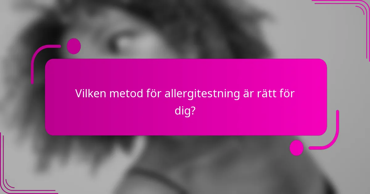 Vilken metod för allergitestning är rätt för dig?