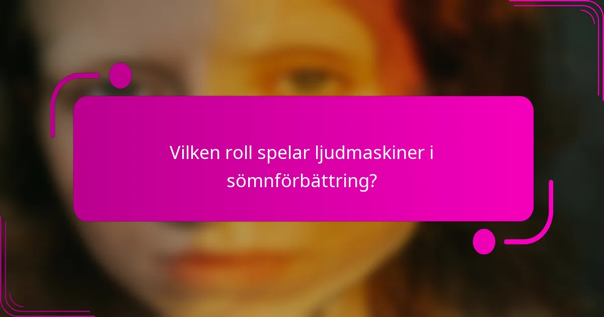 Vilken roll spelar ljudmaskiner i sömnförbättring?